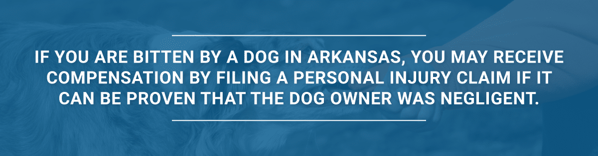 If you are bitten by a dog in Arkansas, you may receive compensation by filing a personal injury claim if it can be proven that the dog owner was negligent.