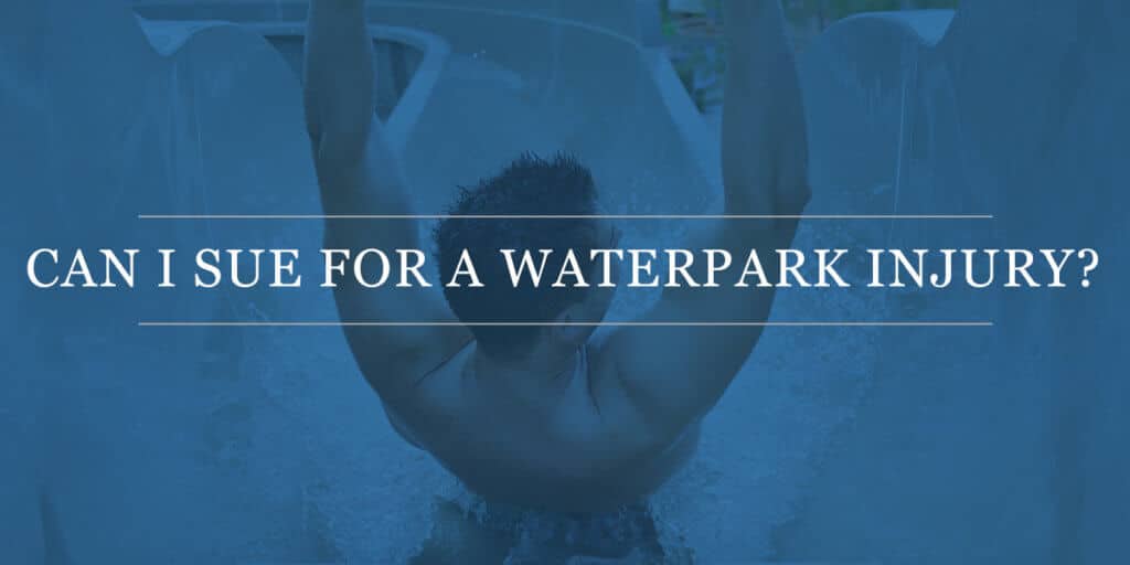 Can I Sue for a Waterpark Injury? Common Waterpark Accidents & Tips to Keep Your Family Safe this Summer.